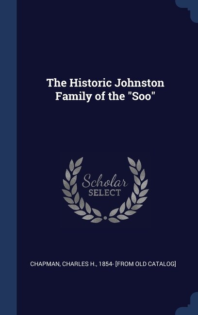 Front cover_The Historic Johnston Family of the Soo