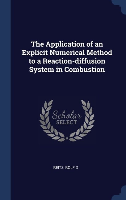 Front cover_The Application of an Explicit Numerical Method to a Reaction-diffusion System in Combustion