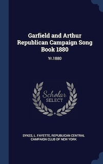 Front cover_Garfield and Arthur Republican Campaign Song Book 1880