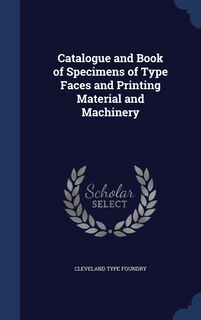 Couverture_Catalogue and Book of Specimens of Type Faces and Printing Material and Machinery