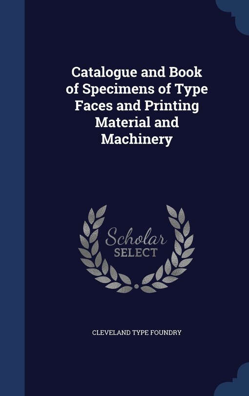 Couverture_Catalogue and Book of Specimens of Type Faces and Printing Material and Machinery