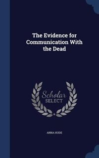 The Evidence for Communication With the Dead