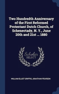Couverture_Two Hundredth Anniversary of the First Reformed Protestant Dutch Church, of Schenectady, N. Y., June 20th and 21st ... 1880