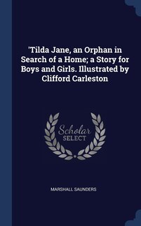 Front cover_'Tilda Jane, an Orphan in Search of a Home; a Story for Boys and Girls. Illustrated by Clifford Carleston