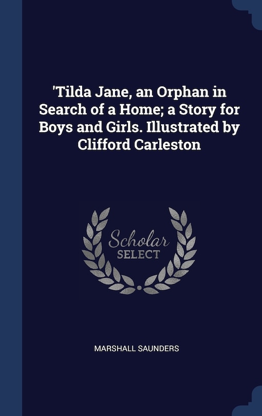 Front cover_'Tilda Jane, an Orphan in Search of a Home; a Story for Boys and Girls. Illustrated by Clifford Carleston