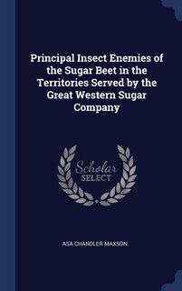 Front cover_Principal Insect Enemies of the Sugar Beet in the Territories Served by the Great Western Sugar Company