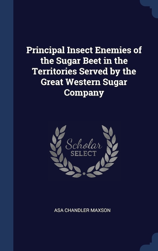Front cover_Principal Insect Enemies of the Sugar Beet in the Territories Served by the Great Western Sugar Company