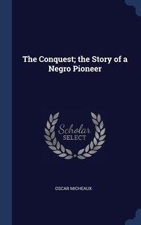 Front cover_The Conquest; the Story of a Negro Pioneer