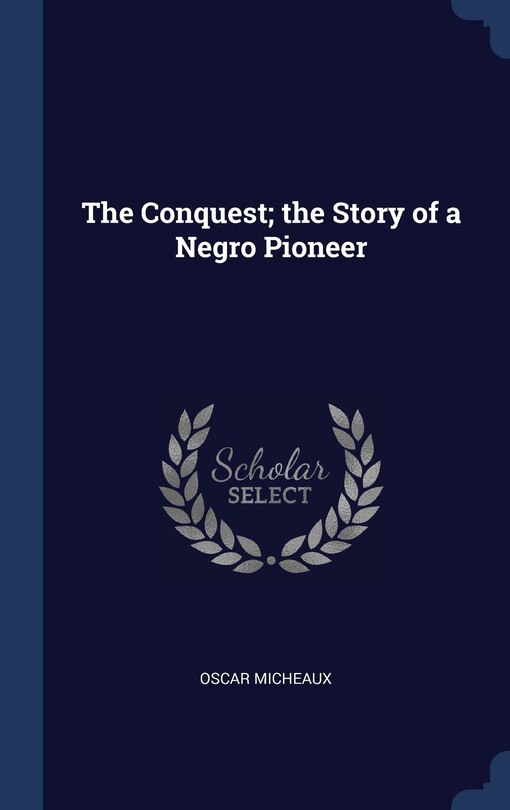 Front cover_The Conquest; the Story of a Negro Pioneer