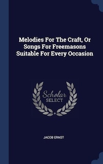 Couverture_Melodies For The Craft, Or Songs For Freemasons Suitable For Every Occasion