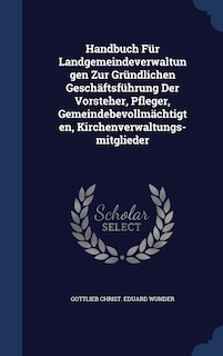 Front cover_Handbuch Für Landgemeindeverwaltungen Zur Gründlichen Geschäftsführung Der Vorsteher, Pfleger, Gemeindebevollmächtigten, Kirchenverwaltungs-mitglieder