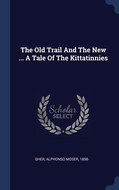 Couverture_The Old Trail And The New ... A Tale Of The Kittatinnies