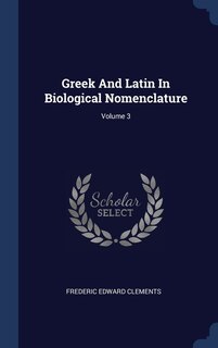 Couverture_Greek And Latin In Biological Nomenclature; Volume 3