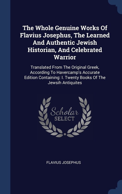 Couverture_The Whole Genuine Works Of Flavius Josephus, The Learned And Authentic Jewish Historian, And Celebrated Warrior