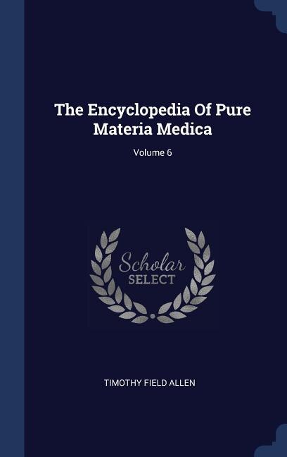 Front cover_The Encyclopedia Of Pure Materia Medica; Volume 6
