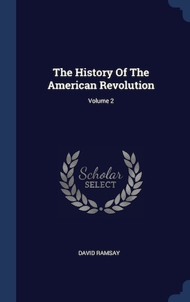 The History Of The American Revolution; Volume 2