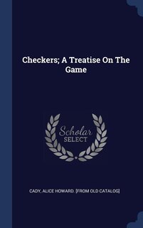Checkers; A Treatise On The Game