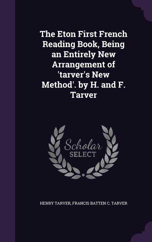 Front cover_The Eton First French Reading Book, Being an Entirely New Arrangement of 'tarver's New Method'. by H. and F. Tarver