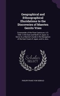 Couverture_Geographical and Ethnographical Elucidations to the Discoveries of Maerten Gerrits Vries