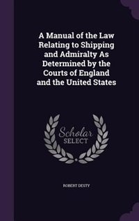 Couverture_A Manual of the Law Relating to Shipping and Admiralty As Determined by the Courts of England and the United States