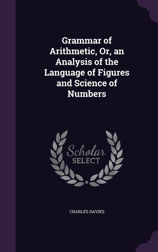 Couverture_Grammar of Arithmetic, Or, an Analysis of the Language of Figures and Science of Numbers