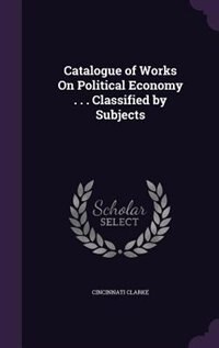 Front cover_Catalogue of Works On Political Economy . . . Classified by Subjects