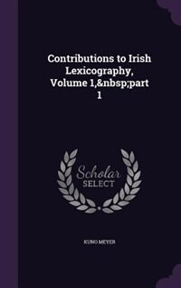 Contributions to Irish Lexicography, Volume 1,&nbsp;part 1