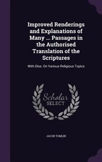 Front cover_Improved Renderings and Explanations of Many ... Passages in the Authorised Translation of the Scriptures