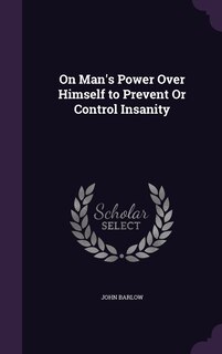 Couverture_On Man's Power Over Himself to Prevent Or Control Insanity