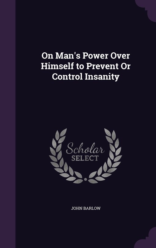 Couverture_On Man's Power Over Himself to Prevent Or Control Insanity