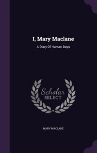 I, Mary Maclane: A Diary Of Human Days