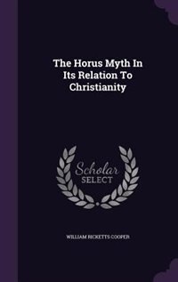 The Horus Myth In Its Relation To Christianity