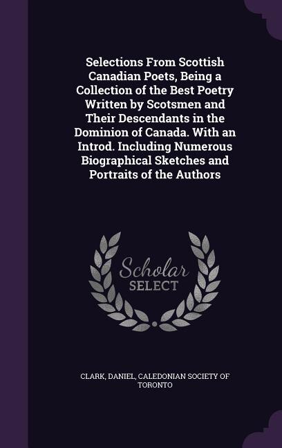 Couverture_Selections From Scottish Canadian Poets, Being a Collection of the Best Poetry Written by Scotsmen and Their Descendants in the Dominion of Canada. With an Introd. Including Numerous Biographical Sketches and Portraits of the Authors