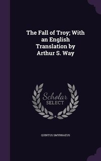 Front cover_The Fall of Troy; With an English Translation by Arthur S. Way