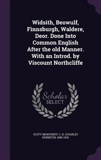 Widsith, Beowulf, Finnsburgh, Waldere, Deor. Done Into Common English After the old Manner. With an Introd. by Viscount Northcliffe