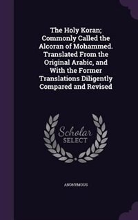 Front cover_The Holy Koran; Commonly Called the Alcoran of Mohammed. Translated From the Original Arabic, and With the Former Translations Diligently Compared and Revised