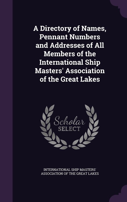 Front cover_A Directory of Names, Pennant Numbers and Addresses of All Members of the International Ship Masters' Association of the Great Lakes