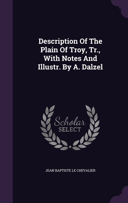 Front cover_Description Of The Plain Of Troy, Tr., With Notes And Illustr. By A. Dalzel