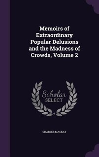 Front cover_Memoirs of Extraordinary Popular Delusions and the Madness of Crowds, Volume 2