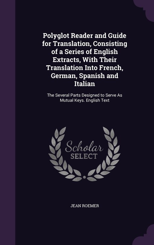 Front cover_Polyglot Reader and Guide for Translation, Consisting of a Series of English Extracts, With Their Translation Into French, German, Spanish and Italian