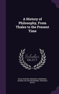 A History of Philosophy, From Thales to the Present Time