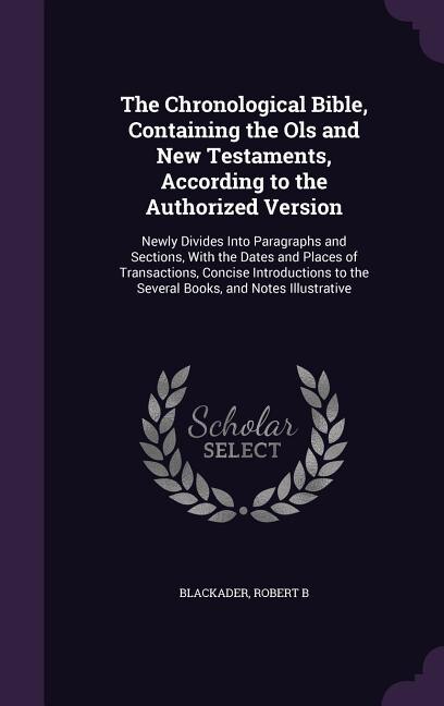 Front cover_The Chronological Bible, Containing the Ols and New Testaments, According to the Authorized Version