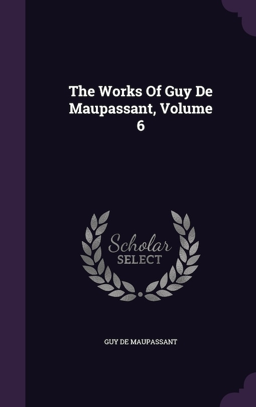 Front cover_The Works Of Guy De Maupassant, Volume 6