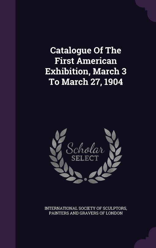 Couverture_Catalogue Of The First American Exhibition, March 3 To March 27, 1904