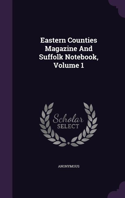 Front cover_Eastern Counties Magazine And Suffolk Notebook, Volume 1