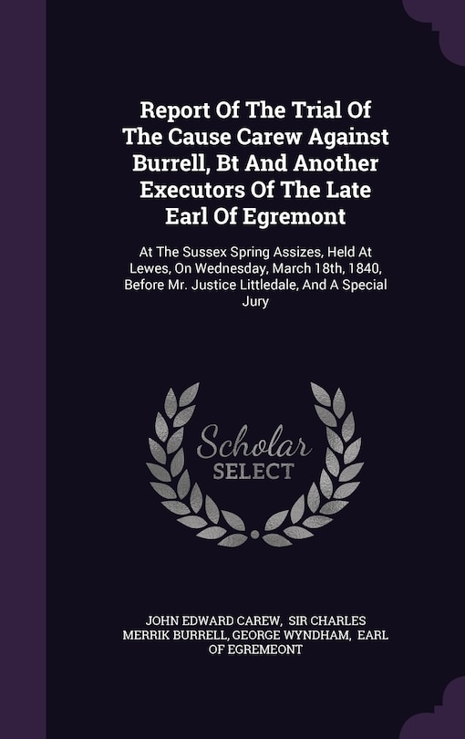 Couverture_Report Of The Trial Of The Cause Carew Against Burrell, Bt And Another Executors Of The Late Earl Of Egremont