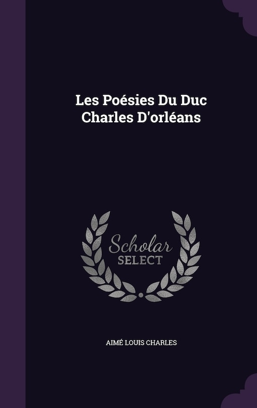 Les Poésies Du Duc Charles D'orléans