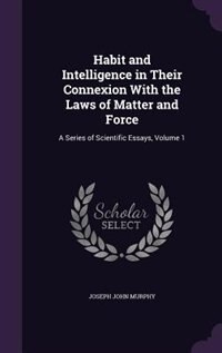 Couverture_Habit and Intelligence in Their Connexion With the Laws of Matter and Force