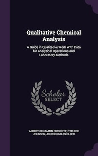 Qualitative Chemical Analysis: A Guide in Qualitative Work With Data for Analytical Operations and Laboratory Methods