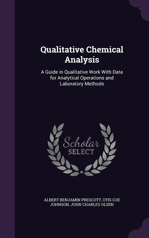 Qualitative Chemical Analysis: A Guide in Qualitative Work With Data for Analytical Operations and Laboratory Methods